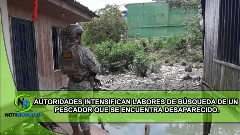 AUTORIDADES INTENSIFICAN LABORES DE BÚSQUEDA DE UN PESCADOR QUE SE ENCUENTRA DESAPARECIDO.