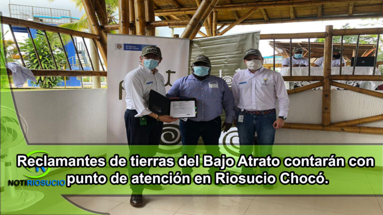 Reclamantes de tierras del Bajo Atrato contarán con punto de atención en Riosucio Chocó.