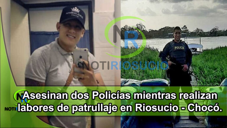 Asesinan dos Policías mientras realizaban labores de patrullaje en Riosucio – Chocó.
