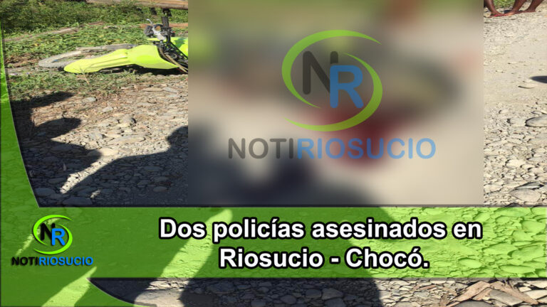 Asesinados dos Policías en Riosucio-Chocó.