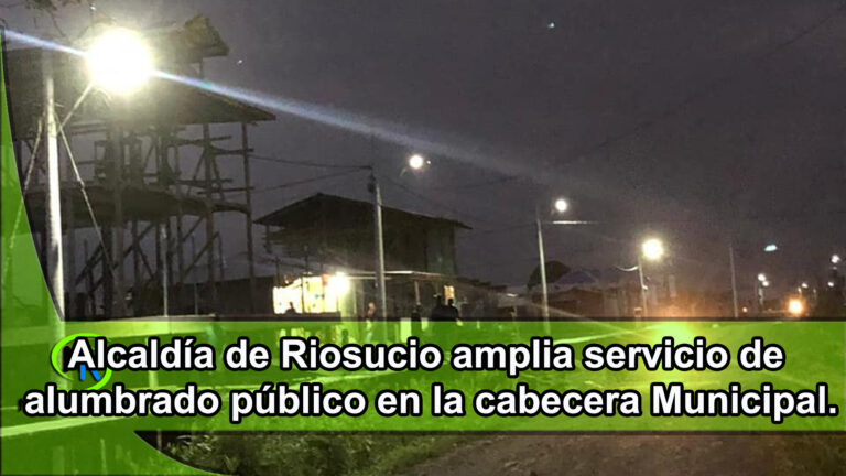 Alcaldía de Riosucio – Chocó amplia servicio de alumbrado público en la cabecera Municipal.
