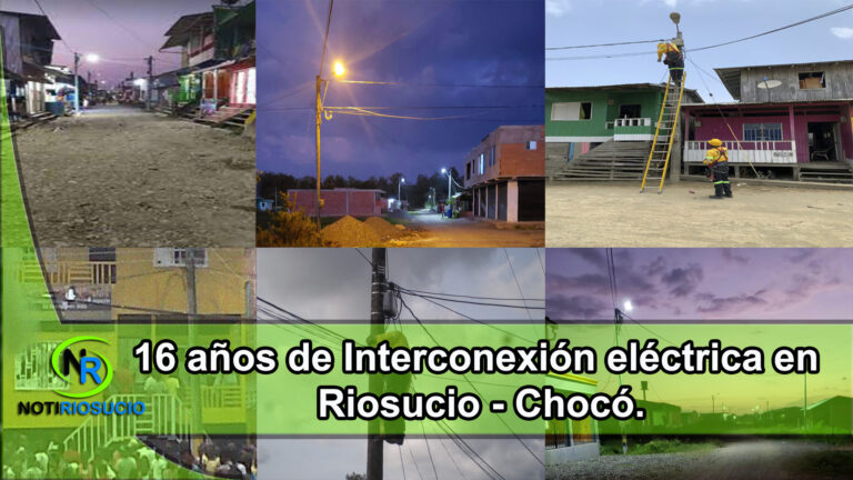 16 años de Interconexión eléctrica en Riosucio – Chocó.
