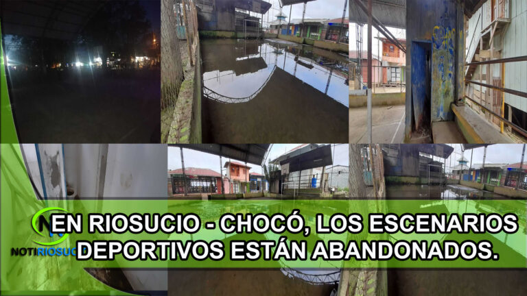 EN RIOSUCIO – CHOCÓ, LOS ESCENARIOS DEPORTIVOS ESTÁN ABANDONADOS.