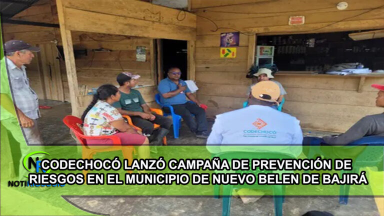CODECHOCÓ LANZÓ CAMPAÑA DE PREVENCIÓN DE RIESGOS EN EL MUNICIPIO DE NUEVO BELÉN DE BAJIRÁ.